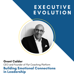 Building Emotional Connections in Leadership featuring Grant Calder